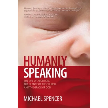 Humanly Speaking: The Evil of Abortion, the Silence of the Church, and the Grace of God