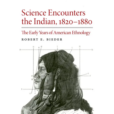 Science Encounters the Indian, 1820-1880: The Early Years of American Ethnology
