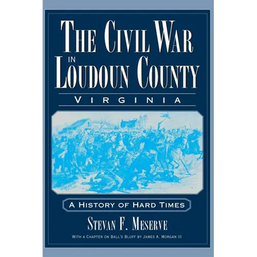 The Civil War in Loudoun County, Virginia: A History of Hard Times