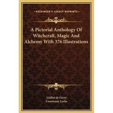 A Pictorial Anthology of Witchcraft, Magic and Alchemy with 376 Illustrations