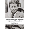 Crisis Hunter: The Last Flight of Joseph P. Kennedy Jr