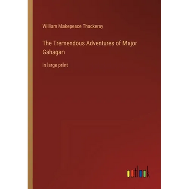 The Tremendous Adventures of Major Gahagan: in large print