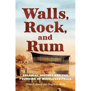 Walls, Rock, and Rum: Colonial History and the Founding of Middlesex Fells