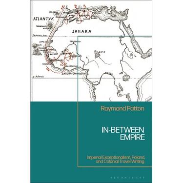 In-Between Empire: Imperial Exceptionalism, Poland, and Colonial Travel Writing