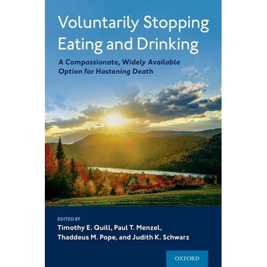Voluntarily Stopping Eating and Drinking: A Compassionate, Widely-Available Option for Hastening Death