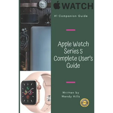 Apple Watch Series 5 Complete User's Guide: The Beginner and Pro's Manual to Master Your Apple Watch Series 5 and WatchOS 6, Complete Guide to Learn A