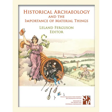 Historical Archaeology and the Importance of Material Things