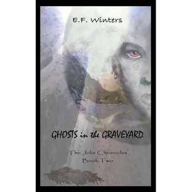Ghosts in the Graveyard: The Jolie Chronicles Book Two