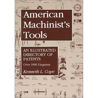 American Machinist's Tools: An Illustrated Directory of Patents
