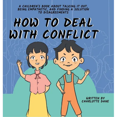 How to Deal With Conflict: A Children's Book About Talking It Out, Being Empathetic, and Finding a Solution to Disagreements