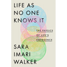 Life as No One Knows It: The Physics of Life's Emergence