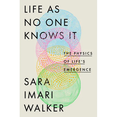 Life as No One Knows It: The Physics of Life's Emergence