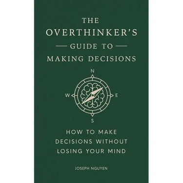 The Overthinker's Guide to Making Decisions: How to Make Decisions Without Losing Your Mind