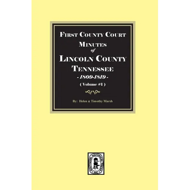 First County Court Minutes of Lincoln County, Tennessee 1809-1819. (Volume #1)