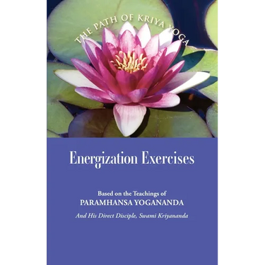 Energization Exercises: Based on the Teachings of Paramhansa Yogananda, and His Disciple Swami Kriyananda