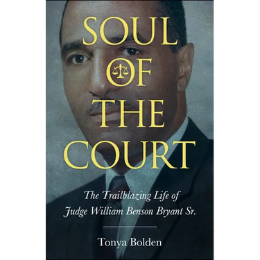 Soul of the Court: The Trailblazing Life of Judge William Benson Bryant Sr.