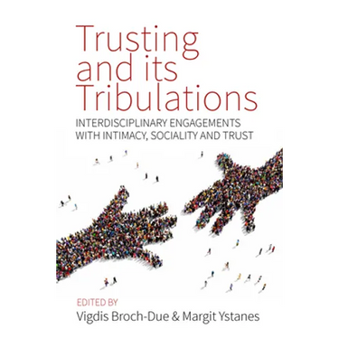 Trusting and Its Tribulations: Interdisciplinary Engagements with Intimacy, Sociality and Trust