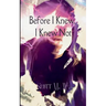 Before I Knew, I Knew Not