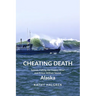 Cheating Death: Salmon Fishing the Copper River and Prince William Sound, Alaska