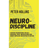 Neuro-Discipline: Everyday Neuroscience for Self-Discipline, Focus, and Defeating Your Brain's Impulsive and Distracted Nature