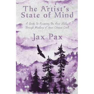 The Artist's State of Mind: A Guide to Accessing the Flow State Through Mastery of Your Chosen Craft