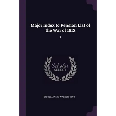 Major Index to Pension List of the War of 1812: 1