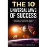 The 10 Universal Laws of Success: A Pathway to Personal Wealth, Happiness, and Fulfillment