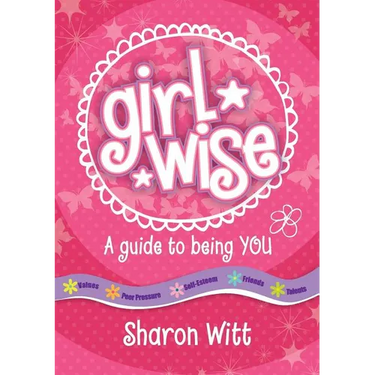 A Guide to Being You: Girl Wise: A Guide to Being You!