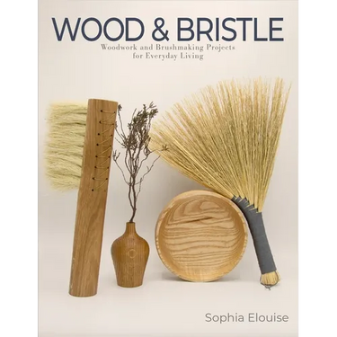 Wood and Bristle: Woodwork and Brushmaking Projects for Everyday Living