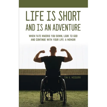 Life is Short and is An Adventure: When Fate Knocks You Down, Look to God and Continue With Your Life: A Memoir