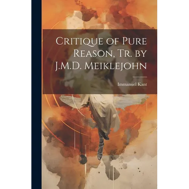 Critique of Pure Reason, Tr. by J.M.D. Meiklejohn