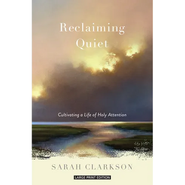 Reclaiming Quiet: Cultivating a Life of Holy Attention