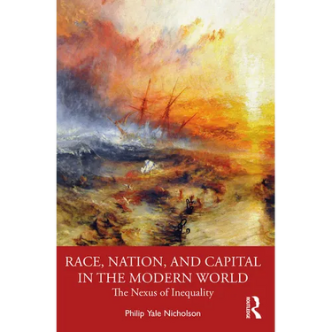 Race, Nation, and Capital in the Modern World: The Nexus of Inequality