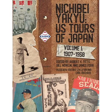 Nichibei Yakyu: US Tours of Japan, Volume 1, 1907 - 1958