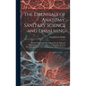 The Essentials of Anatomy, Sanitary Science and Embalming: A Series of Questions and Answers On the Subject of Embalming and Collateral Sciences, Incl