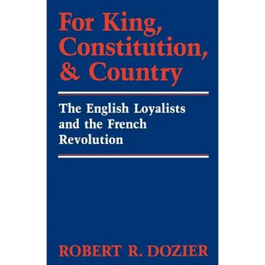For King, Constitution, and Country: The English Loyalists and the French Revolution