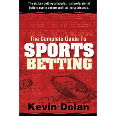 The Complete Guide to Sports Betting: The six key betting principles that professional bettors use to ensure profit at the sports book