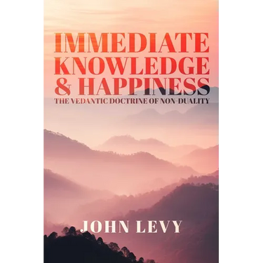 Immediate Knowledge and Happiness: The Vedantic Doctrine of Non-Duality