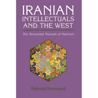 Iranian Intellectuals and the West: The Tormented Triumph of Nativism
