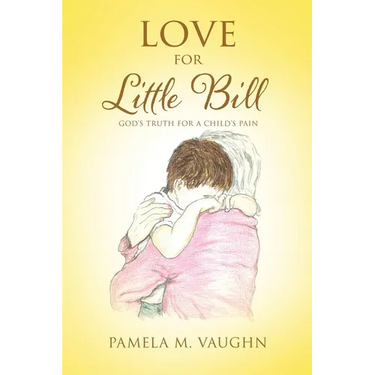 Love for Little Bill: God's Truth for a Child's Pain