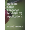 Building Large Language Model(LLM) Applications