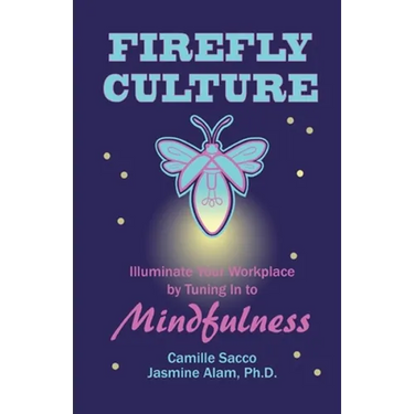 Firefly Culture: Illuminate Your Workplace by Tuning In to Mindfulness