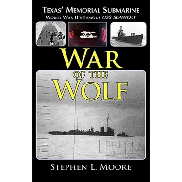 War of the Wolf: Texas' Memorial Submarine: World War II's Famous USS Seawolf