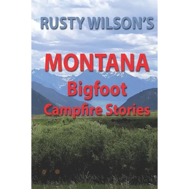 Rusty Wilson's Montana Bigfoot Campfire Stories