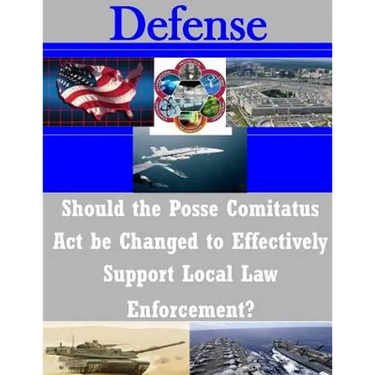 Should the Posse Comitatus Act be Changed to Effectively Support Local Law Enforcement?