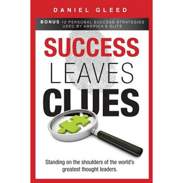 Success Leaves Clues: Standing on the Shoulders of the World's Greatest Thought Leaders