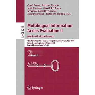 Multilingual Information Access Evaluation II: Multimedia Experiments: 10th Workshop of the Cross-Language Evaluation Forum, CLEF 2009, Corfu, Greece,