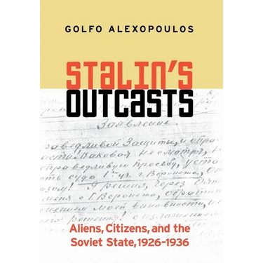 Stalin's Outcasts: Aliens, Citizens, and the Soviet State, 1926-1936