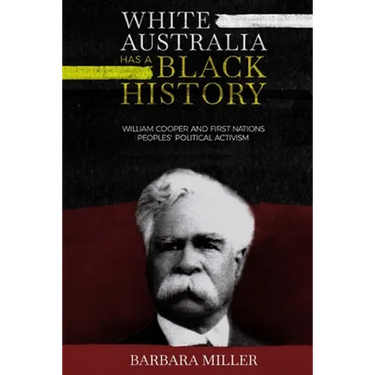 White Australia Has A Black History: William Cooper And First Nations Peoples' Political Activism
