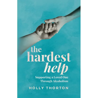 The Hardest Help: Supporting A Loved One Through Alcoholism